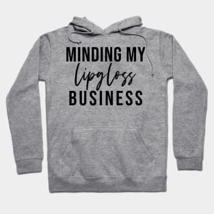 Minding My Lipgloss Business - Aesthetic Entrepreneur Boss Gift Hoodie